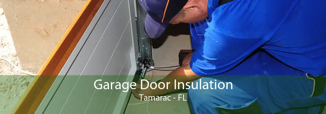 Garage Door Insulation Tamarac - FL