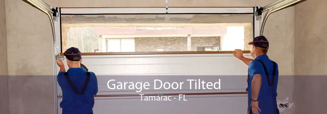 Garage Door Tilted Tamarac - FL